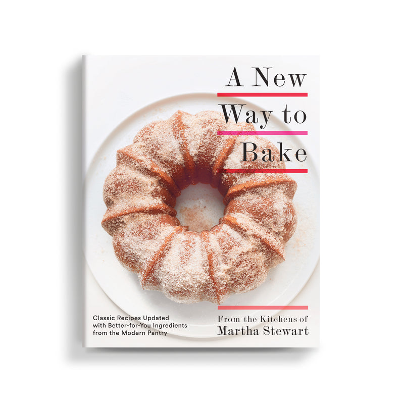 A New Way to Bake: Classic Recipes Updated with Better-for-You Ingredients from the Modern Pantry: A Baking Book