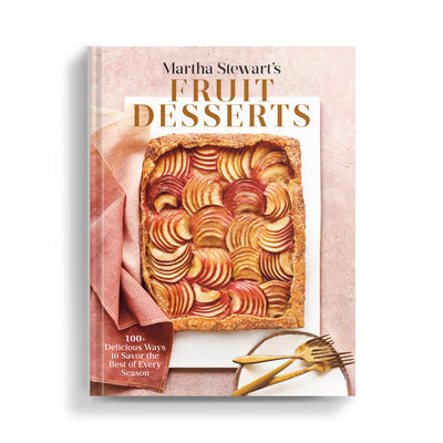 Martha Stewart's Fruit Desserts: 100+ Delicious Ways to Savor the Best of Every Season
